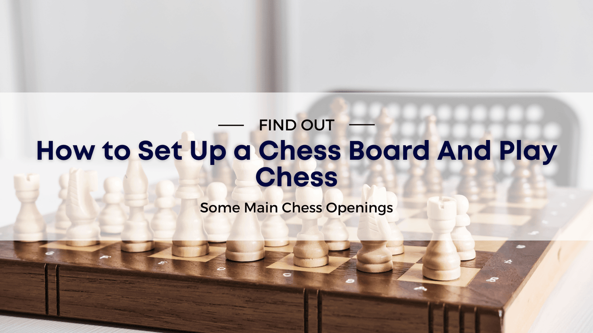 How to Set Up a Chess Board And Play Chess
