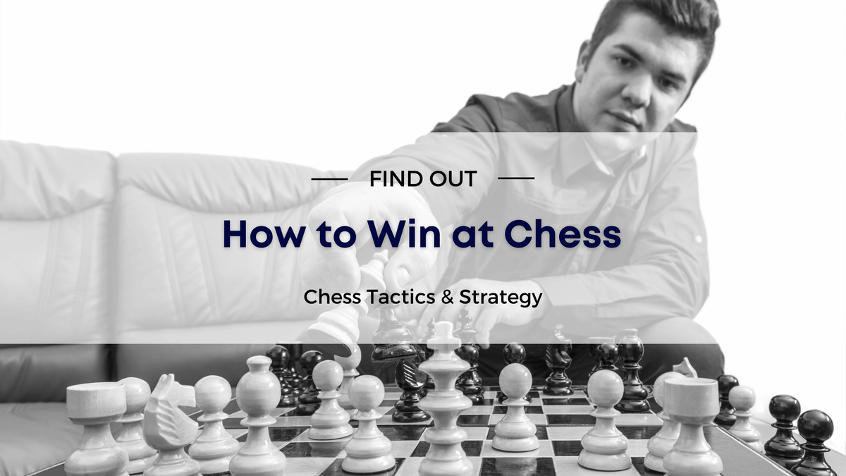 How to Win at Chess - Chess Tactics & Strategy