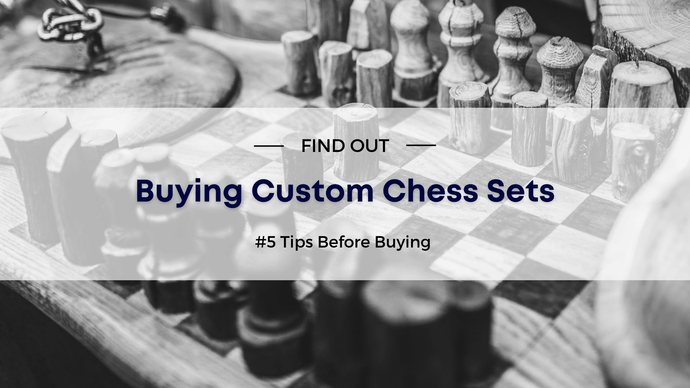 #5 Tips Before Buying Custom Chess Sets