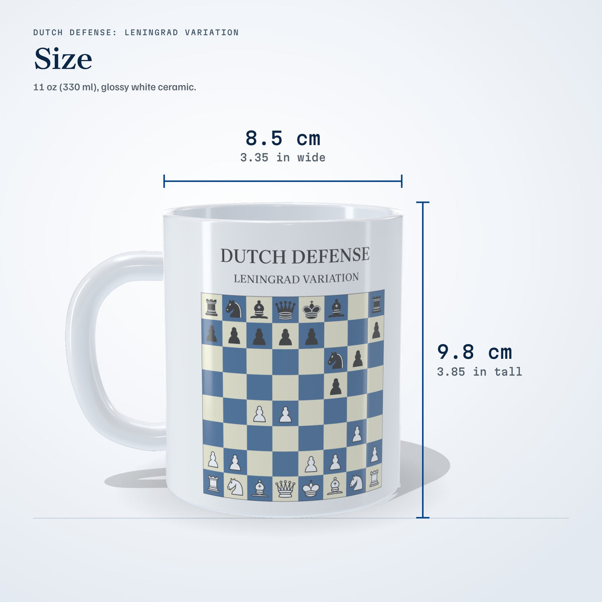 Size of the Dutch Defense: Leningrad Variation mug: 9.8 cm (3.85 in) tall, 8.5 cm (3.35 in) wide, 11 oz
